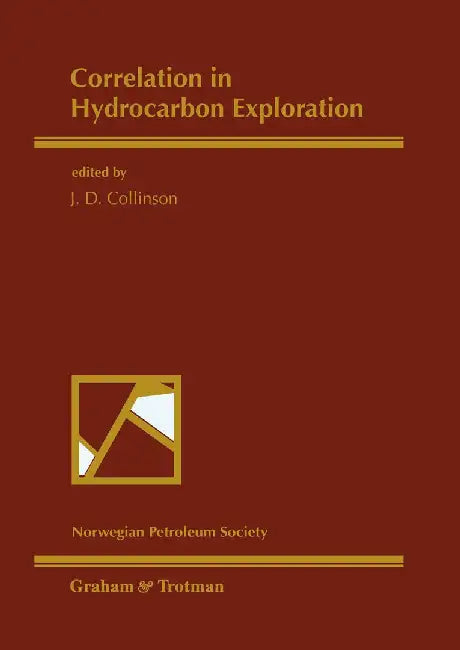 Correlation in Hydrocarbon Exploration: Proceedings of the Conference Correlation in Hydrocarbon Exploration Organized by the Norwegian Petroleum Soci by John Collinson