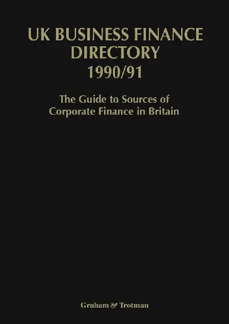 UK Business Finance Directory 1990/91: The Guide to Source of Corporate Finance in Britain by J. Carr