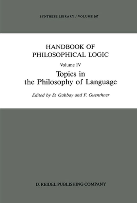 Handbook of Philosophical Logic: Volume IV: Topics in the Philosophy of Language by Dov M. Gabbay