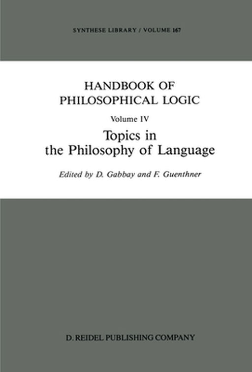 Handbook of Philosophical Logic: Volume IV: Topics in the Philosophy of Language by Dov M. Gabbay