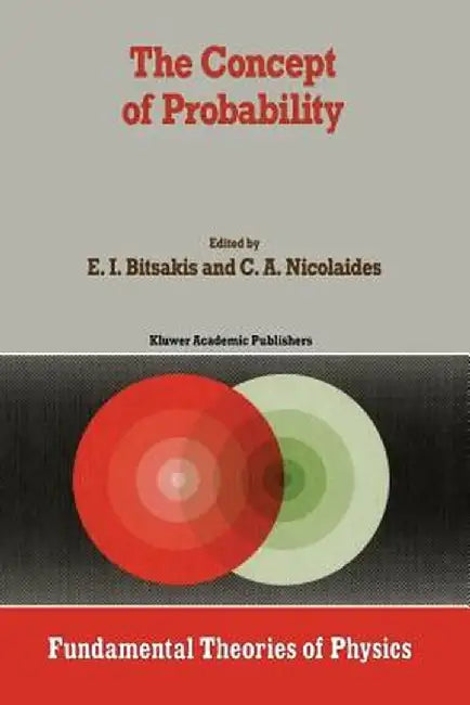 The Concept of Probability: Proceedings of the Delphi Conference, October 1987, Delphi, Greece (Softcover Reprint of the Original 1st 1989) by E. I. Bitsakis