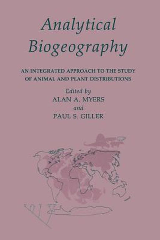 Analytical Biogeography: An Integrated Approach to the Study of Animal and Plant Distributions by Paul Giller