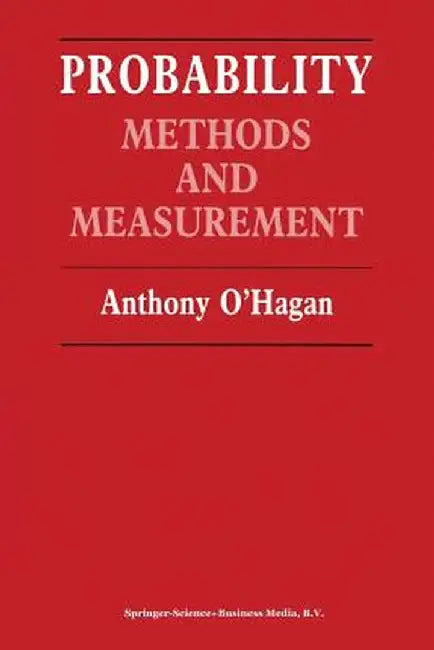 Probability: Methods and Measurement by Anthony O. Hagan