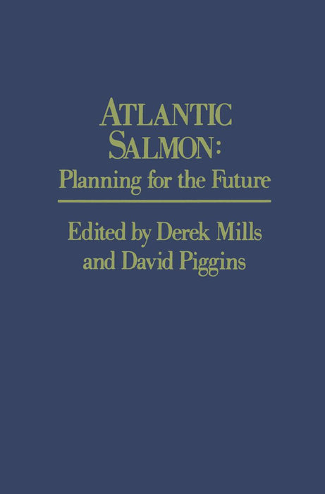 Atlantic Salmon: Planning for the Future the Proceedings of the Third International Atlantic Salmon Symposium - Held in Biarritz, Franc by D. Mills