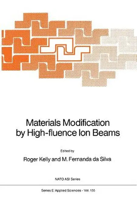 Materials Modification by High-Fluence Ion Beams by Roger Kelly