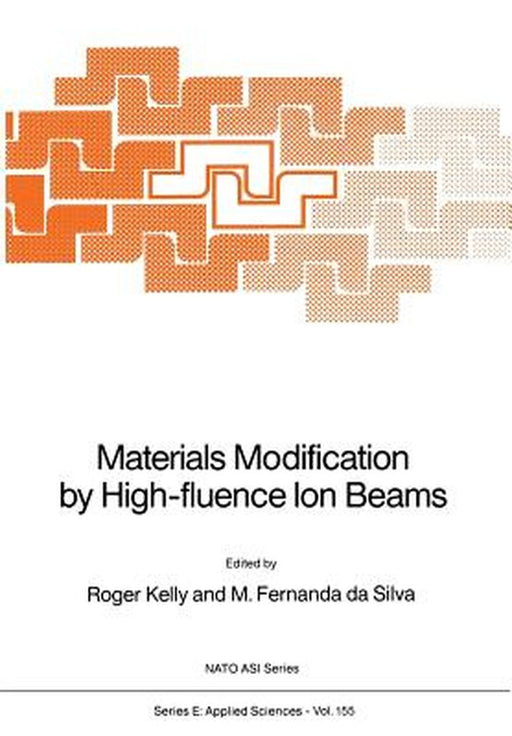 Materials Modification by High-Fluence Ion Beams by Roger Kelly