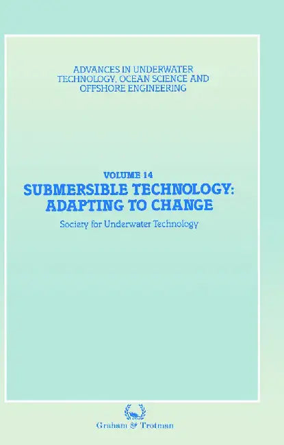 Submersible Technology: Adapting to Change: Proceedings of an International Conference ('Subtech '87-- Adapting to Change') Organized Jointly by the A by Society for Underwater Technology (Sut)