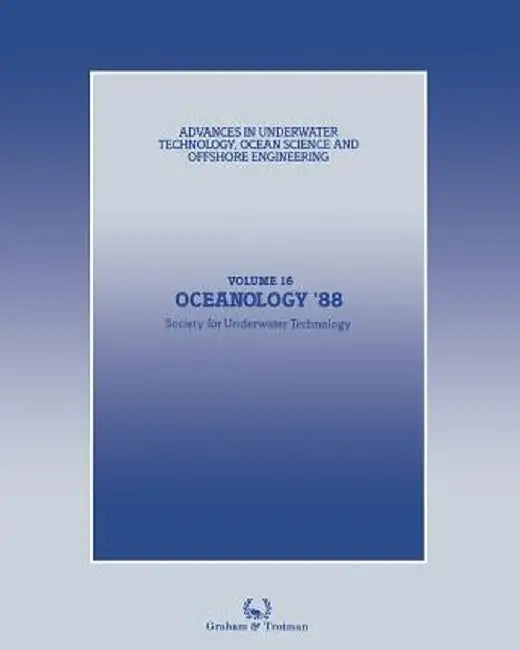 Oceanology '88: Proceedings of an International Conference (Oceanology International '88), Organized by Spearhead Exhibitions Ltd, Spo by Society for Underwater Technology (Sut)