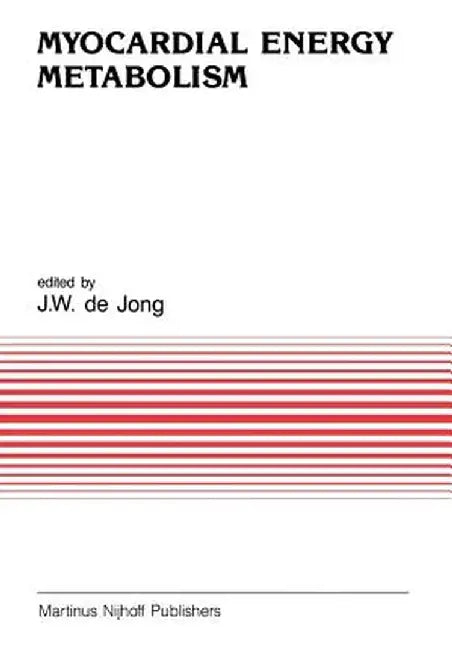 Myocardial Energy Metabolism by J. W. de Jong