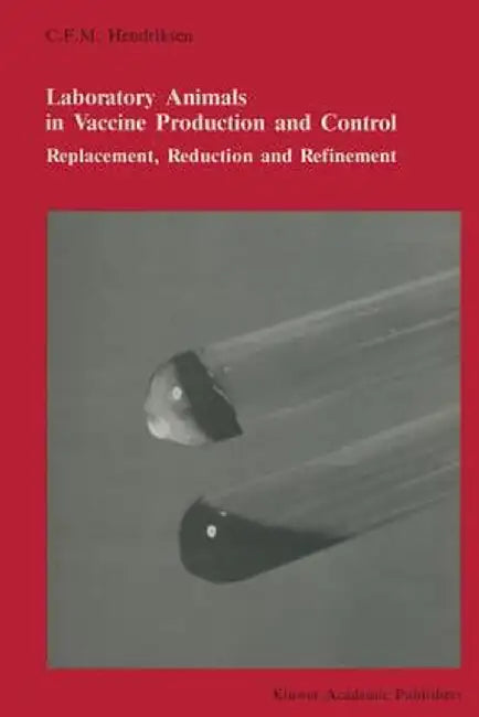 Laboratory Animals in Vaccine Production and Control: Replacement, Reduction and Refinement by C. F. M. Hendriksen
