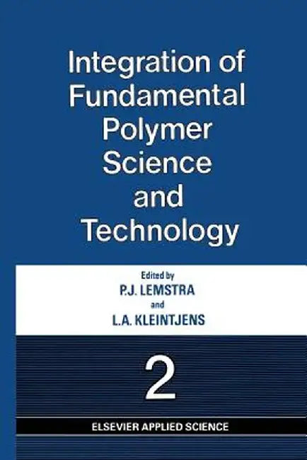 Integration of Fundamental Polymer Science and Technology--2 by P. J. Lemstra