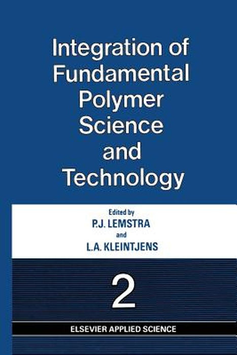 Integration of Fundamental Polymer Science and Technology--2 by P. J. Lemstra