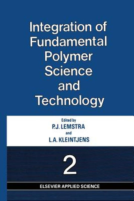 Integration of Fundamental Polymer Science and Technology--2 by P. J. Lemstra