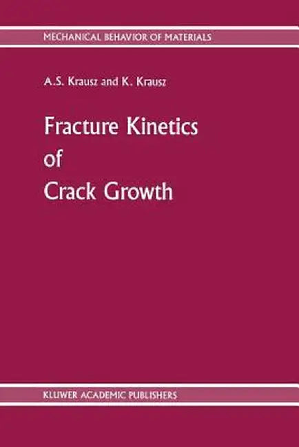 Fracture Kinetics of Crack Growth by A. S. Krausz