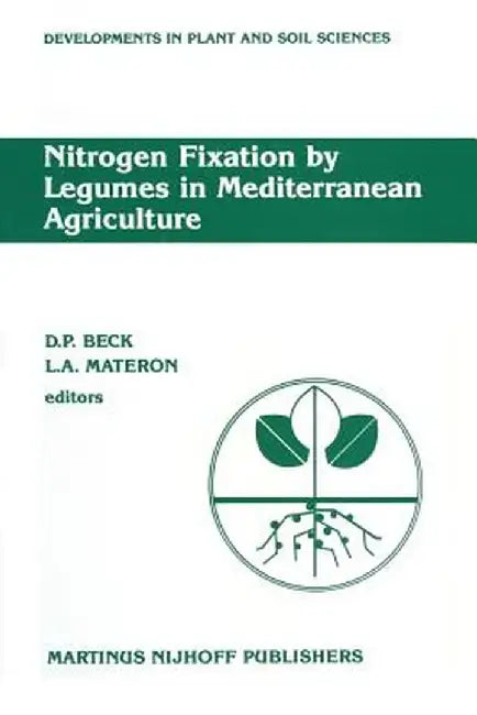 Nitrogen Fixation by Legumes in Mediterranean Agriculture: Proceedings of a Workshop on Biological Nitrogen Fixation on Mediterranean-Type Agriculture by D. Beck