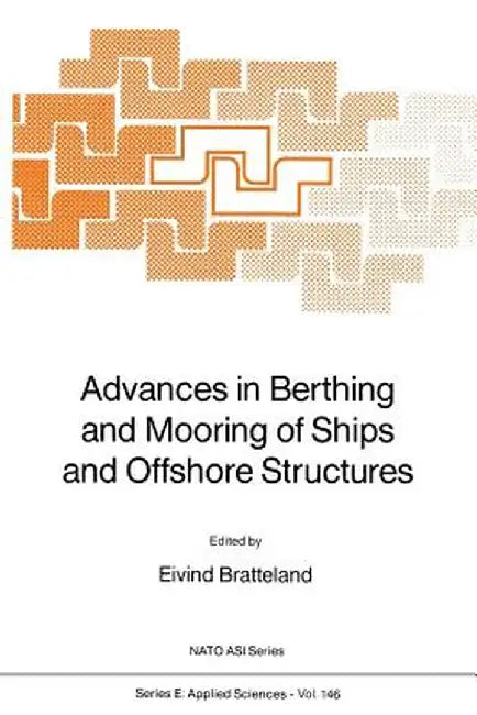 Advances in Berthing and Mooring of Ships and Offshore Structures by E. Bratteland