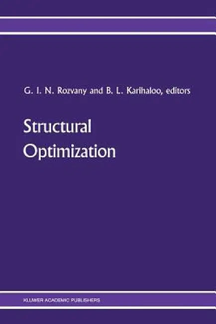 Structural Optimization: Proceedings of the Iutam Symposium on Structural Optimization, Melbourne, Australia, 9-13 February 1988 by George I. N. Rozvany