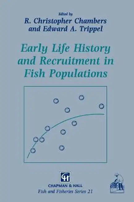Early Life History and Recruitment in Fish Populations by R. C. Chambers