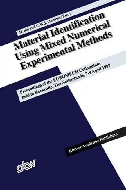 Material Identification Using Mixed Numerical Experimental Methods: Proceedings of the Euromech Colloquium Held in Kerkrade, the Netherlands, 7-9 Apri by Hugo Sol
