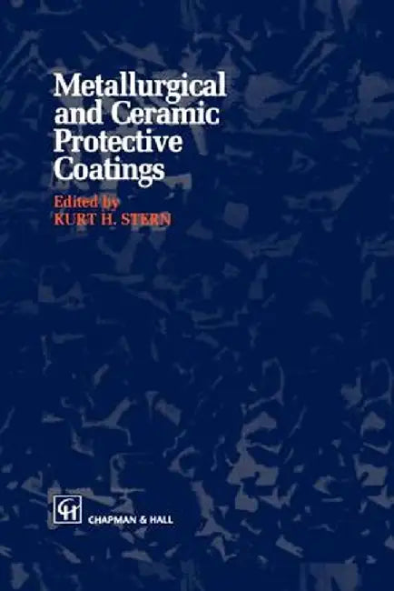 Metallurgical and Ceramic Protective Coatings by K. H. Stern