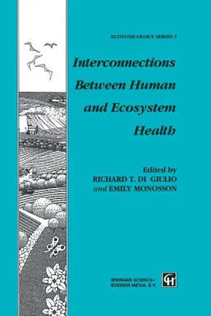 Interconnections Between Human and Ecosystem Health by R. T. Di Giulio