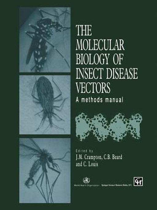The Molecular Biology of Insect Disease Vectors: A Methods Manual by J. M. Crampton