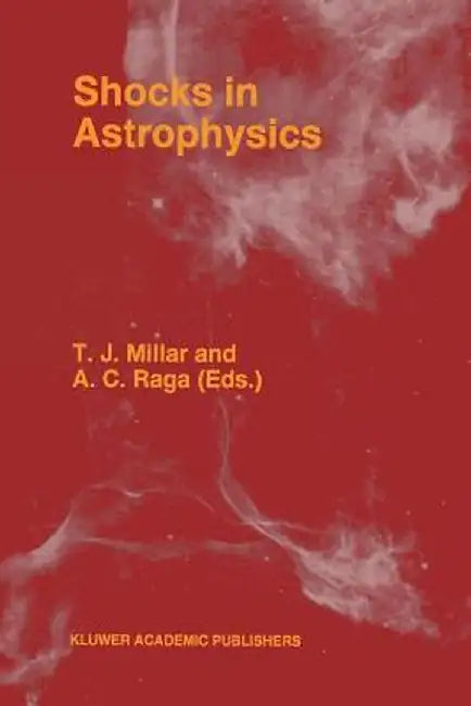 Shocks in Astrophysics: Proceedings of an International Conference Held at Umist, Manchester, England from January 9-12, 1995 by T. J. Millar