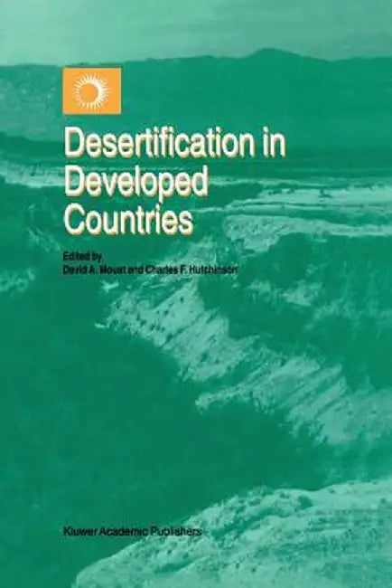 Desertification in Developed Countries: International Symposium and Workshop on Desertification in Developed Countries: Why Can't We Control It? by David A. Mouat