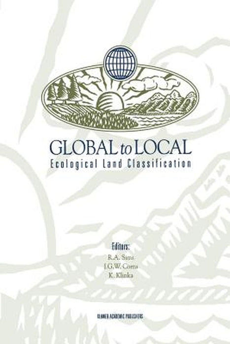 Global to Local: Ecological Land Classification: Thunderbay, Ontario, Canada, August 14-17, 1994 by Richard A. Sims