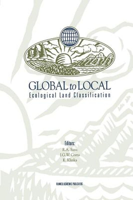 Global to Local: Ecological Land Classification: Thunderbay, Ontario, Canada, August 14-17, 1994 by Richard A. Sims