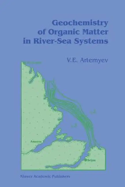Geochemistry of Organic Matter in River-Sea Systems by V. E. Artemyev