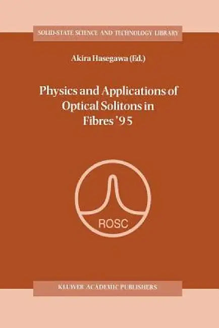 Physics and Applications of Optical Solitons in Fibres '95: Proceedings of the Symposium Held in Kyoto, Japan, November 14-17 1995 by Akira Hasegawa