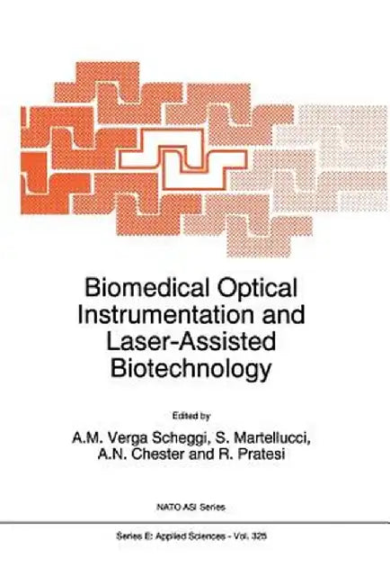 Biomedical Optical Instrumentation and Laser-Assisted Biotechnology by A. M. Verga Scheggi
