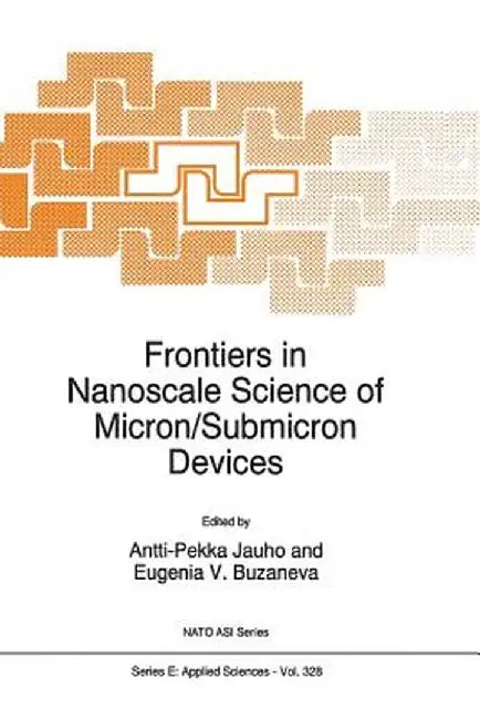 Frontiers in Nanoscale Science of Micron/Submicron Devices by A. -P Jauho