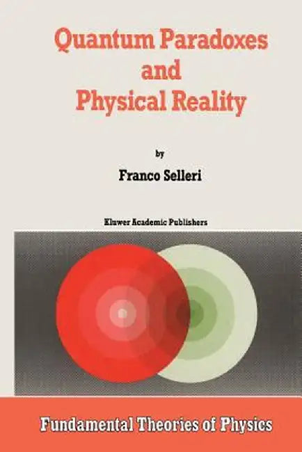 Quantum Paradoxes and Physical Reality by F. Selleri