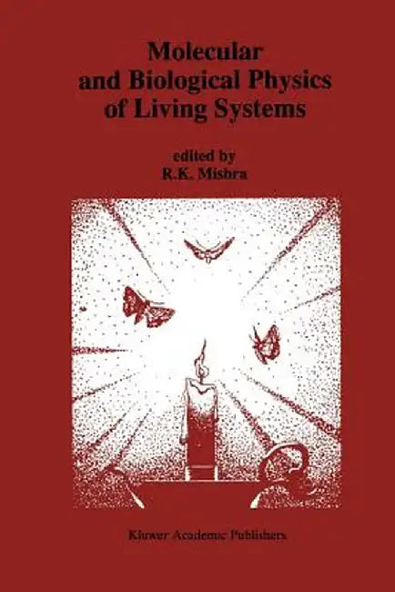 Molecular and Biological Physics of Living Systems by R. K. Mishra