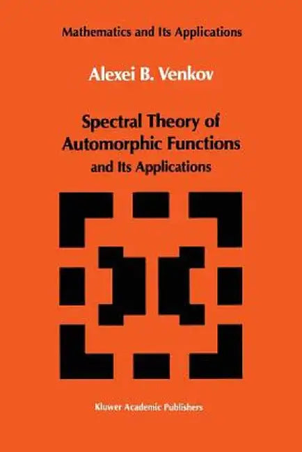 Spectral Theory of Automorphic Functions: And Its Applications by A. B. Venkov