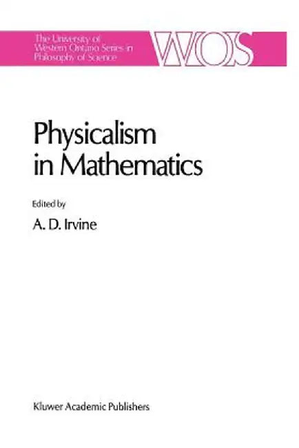 Physicalism in Mathematics by A. D. Irvine