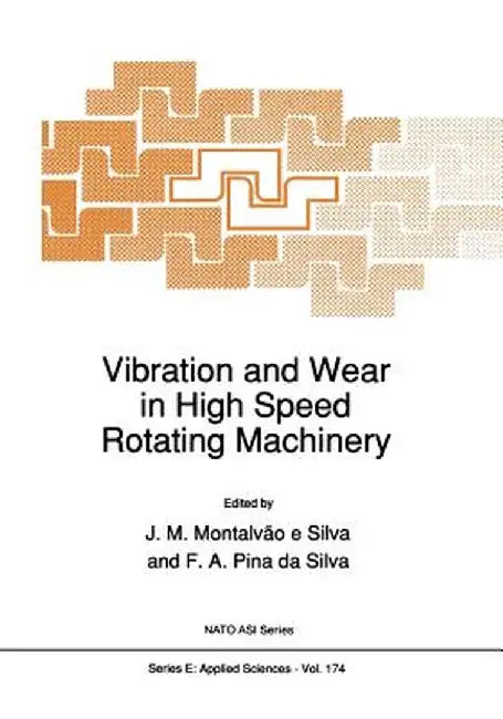 Vibration and Wear in High Speed Rotating Machinery by Júlio M. Montalvão E. Silva