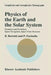 Physics of the Earth and the Solar System: Dynamics and Evolution, Space Navigation, Space-Time Structure by B. Bertotti