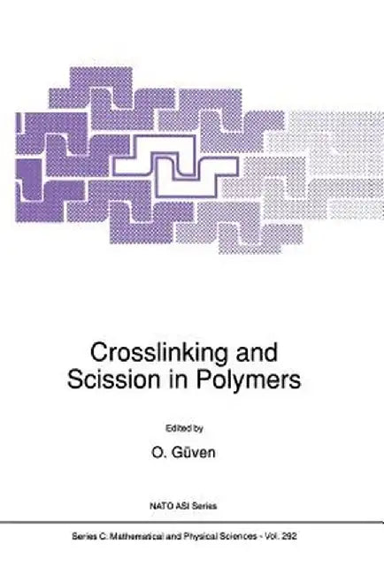 Crosslinking and Scission in Polymers by O. Güven
