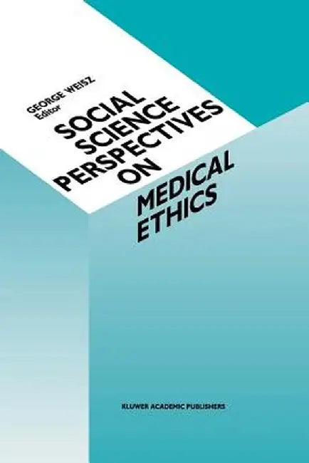 Social Science Perspectives on Medical Ethics by G. Weisz