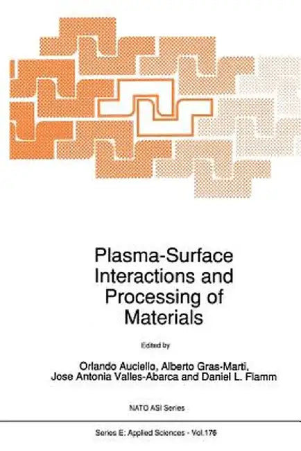 Plasma-Surface Interactions and Processing of Materials by O. Auciello