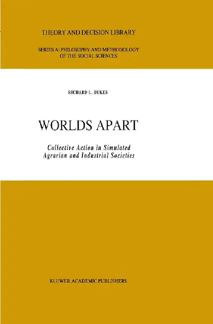 Worlds Apart: Collective Action in Simulated Agrarian and Industrial Societies by R. L. Dukes