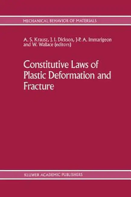Constitutive Laws of Plastic Deformation and Fracture: 19th Canadian Fracture Conference, Ottawa, Ontario, 29-31 May 1989 by A. S. Krausz