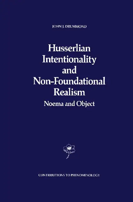 Husserlian Intentionality and Non-Foundational Realism: Noema and Object by J. J. Drummond