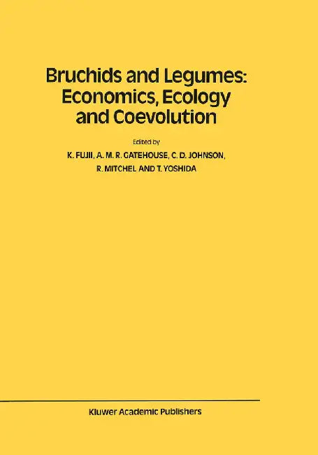 Bruchids and Legumes: Economics, Ecology and Coevolution: Proceedings of the Second International Symposium on Bruchids and Legumes (Isbl-2) Held at O by K. Fujii