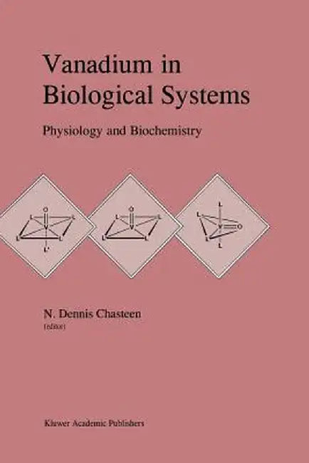 Vanadium in Biological Systems: Physiology and Biochemistry by N. Dennis Chasteen
