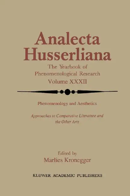 Phenomenology and Aesthetics: Approaches to Comparative Literature and the Other Arts by M. Kronegger