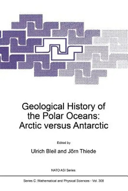 Geological History of the Polar Oceans: Arctic Versus Antarctic by U. Bleil